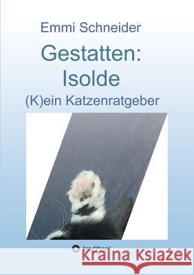 Gestatten: Isolde Schneider, Emmi 9783746931586