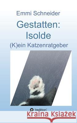 Gestatten: Isolde Schneider, Emmi 9783746931593
