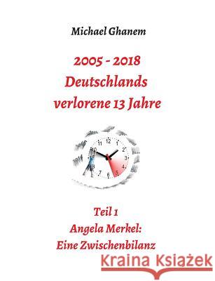 2005 - 2013: Deutschlands verlorene 13 Jahre Ghanem, Michael 9783746934129 Tredition Gmbh