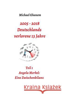 2005 - 2013: Deutschlands verlorene 13 Jahre Ghanem, Michael 9783746934136 Tredition Gmbh