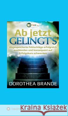 Ab jetzt gelingt's Brande, Dorothea 9783746934655 Tredition Gmbh