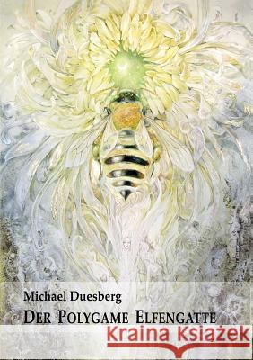 Der Polygame Elfengatte Duesberg, Michael 9783746937694