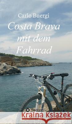 Costa Brava mit dem Fahrrad Buergi, Carlo 9783746937830 Tredition Gmbh
