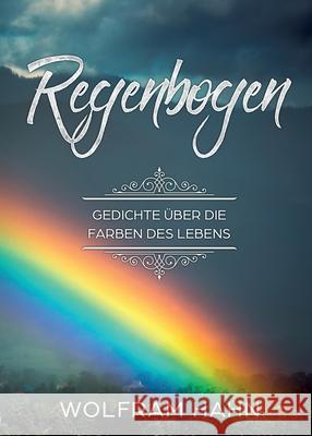 Regenbogen: Gedichte über die Farben des Lebens Hahn, Wolfram 9783746937908