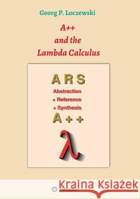 A++ and the Lambda Calculus: Principles of Functional Programming Loczewski, Georg P. 9783746938110 Tredition Gmbh