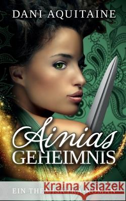 Ainias Geheimnis: Band 1 - Ein Themiskyra-Roman Aquitaine, Dani 9783746938967