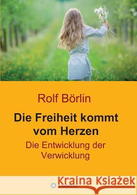 Die Freiheit kommt vom Herzen Börlin, Rolf 9783746940335