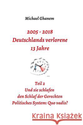 2005 - 2018: Deutschlands verlorene 13 Jahre Ghanem, Michael 9783746940434 Tredition Gmbh