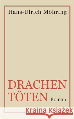 Drachen töten: Roman Möhring, Hans-Ulrich 9783746941073