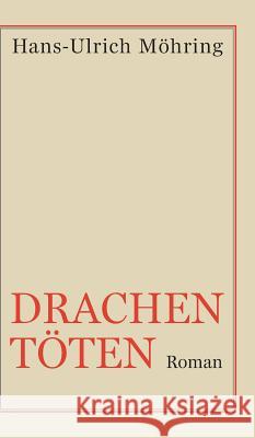 Drachen töten: Roman Möhring, Hans-Ulrich 9783746941080