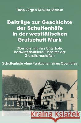 Beiträge zur Geschichte der Schultenhöfe in der westfälischen Grafschaft Mark Schulze-Steinen, Hans-Jürgen 9783746943220 Tredition Gmbh