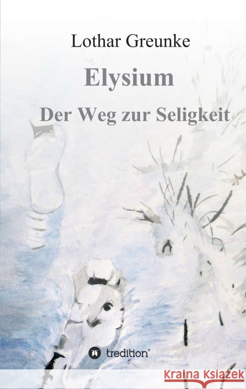 Elysium - Der Weg zur Seligkeit Lothar Greunke 9783746943985