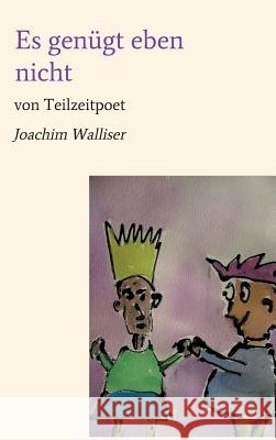 Es genügt eben nicht Walliser, Joachim 9783746951492 Tredition Gmbh