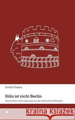 Köln ist nicht Berlin Foxius, Armin 9783746953625