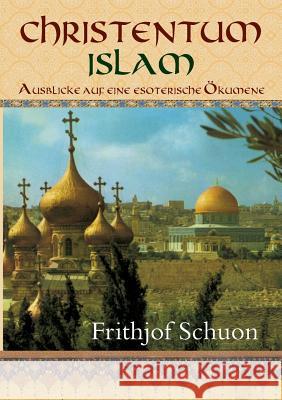 Christentum - Islam Schuon, Frithjof 9783746957319 Tredition Gmbh