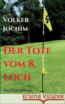 Der Tote vom 8. Loch : Ein Oxford Krimi Volker Jochim 9783746957425 Tredition Gmbh