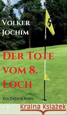 Der Tote vom 8. Loch : Ein Oxford Krimi Volker Jochim 9783746957432 Tredition Gmbh