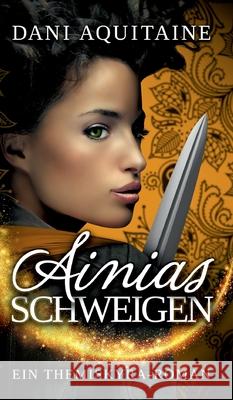 Ainias Schweigen: Band 3 - Ein Themiskyra-Roman Aquitaine, Dani 9783746959672