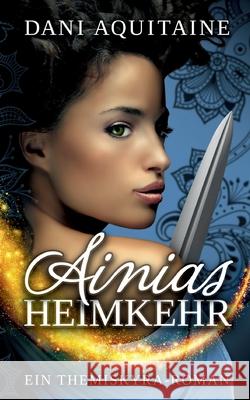 Ainias Heimkehr: Band 4 - Ein Themiskyra-Roman Aquitaine, Dani 9783746959726