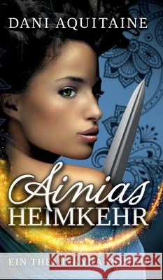 Ainias Heimkehr: Band 4 - Ein Themiskyra-Roman Aquitaine, Dani 9783746959733