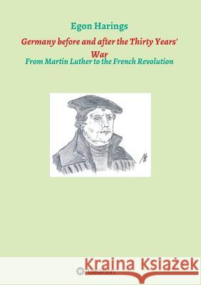 Germany before and after the Thirty Years' War: From Martin Luther to the French Revolution Harings, Egon 9783746961262