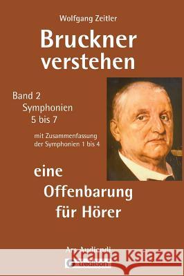 Bruckner verstehen - eine Offenbarung für Hörer Zeitler, Wolfgang 9783746962702