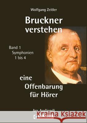 Bruckner verstehen - eine Offenbarung für Hörer Zeitler, Wolfgang 9783746963877