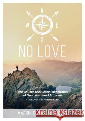 NO LOVE, The Causes and Causal Resolution of Narcissism and Altruism Kohn, Marion 9783746965772