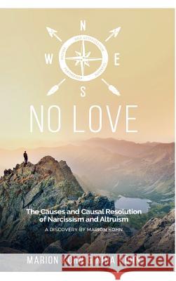 NO LOVE, The Causes and Causal Resolution of Narcissism and Altruism Kohn, Marion 9783746965789