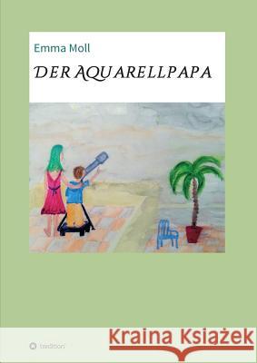 Der Aquarellpapa Emma Moll 9783746966502