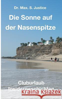 Die Sonne auf der Nasenspitze Justice, Max S. 9783746967042 Tredition Gmbh