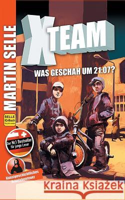 X-Team 1: Was geschah um 21:07?: Krimi - Kunstgeschichte der Malerei Selle, Martin 9783746974446