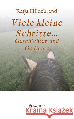 Viele kleine Schritte...: Geschichten und Gedichte Hildebrand, Katja 9783746980638 Tredition Gmbh