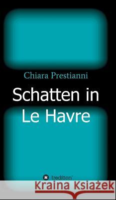 Schatten in Le Havre Chiara Prestianni 9783746981253