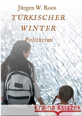 Türkischer Winter: Politkrimi Roos, Jürgen W. 9783746982571 Tredition Gmbh