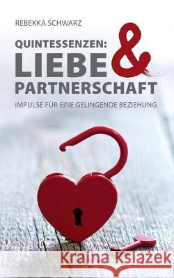 Quintessenzen: Liebe & Partnerschaft Schwarz, Rebekka 9783746983288