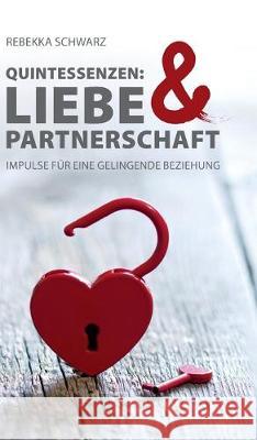 Quintessenzen: Liebe & Partnerschaft Schwarz, Rebekka 9783746983295 Tredition Gmbh