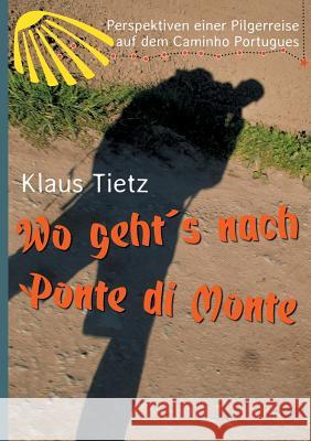 Wo geht´s nach Ponte di Monte Tietz, Klaus 9783746983318 tredition