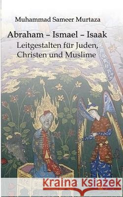Abraham - Ismael - Isaak Murtaza, Muhammad Sameer 9783746983394 Tredition Gmbh