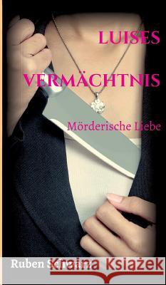 Luises Vermächtnis: Mörderische Liebe Schwarz, Ruben 9783746984193