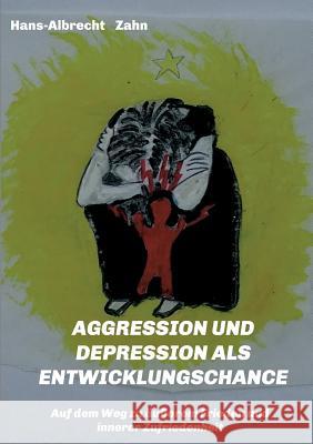 Aggression Und Depression ALS Entwicklungschance Zahn, Hans-Albrecht 9783746985329