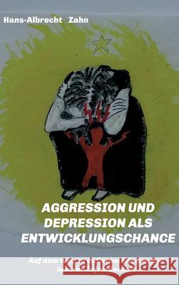 Aggression Und Depression ALS Entwicklungschance Zahn, Hans-Albrecht 9783746985336 Tredition Gmbh