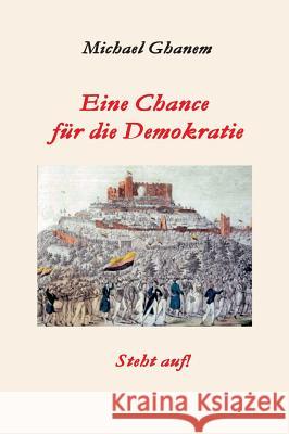 Eine Chance für die Demokratie Ghanem, Michael 9783746986173 Tredition Gmbh