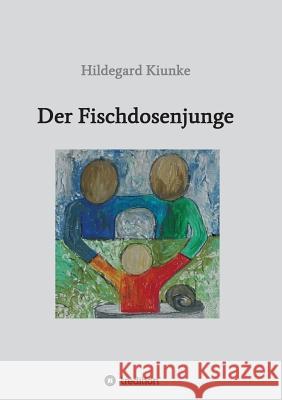 Der Fischdosenjunge Hildegard Kiunke 9783746989907