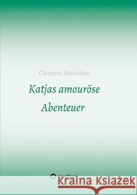 Katjas amouröse Abenteuer Jainöcker, Clemens 9783746990156