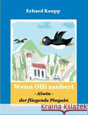 Alwin, der fliegende Pinguin Kaupp, Erhard 9783746990583 Tredition Gmbh