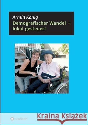 Demografischer Wandel - lokal gesteuert König, Armin 9783746993591