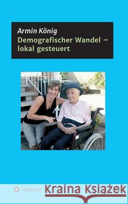 Demografischer Wandel - lokal gesteuert König, Armin 9783746993607