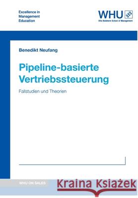 Pipeline-basierte Vertriebssteuerung: Fallstudien und Theorien Neufang, Benedikt 9783746993997