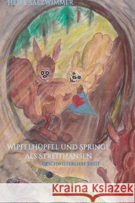 Wipfelhüpfel und Springi als Streithansln Salzwimmer, Heike 9783746995595